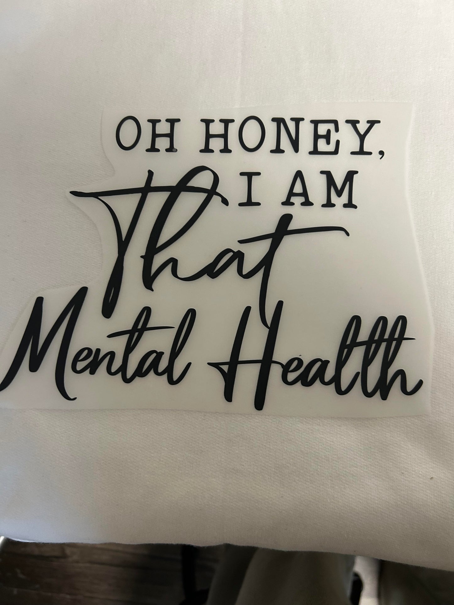 OH Honey I Am That Mental Health